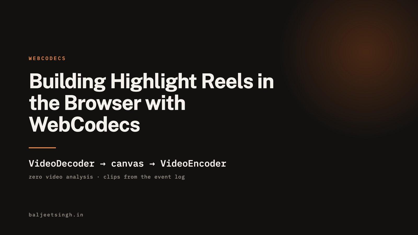 Building Highlight Reels in the Browser with WebCodecs